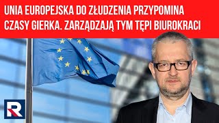 Ziemkiewicz: Unia Europejska do złudzenia przypomina czasy Gierka. Zarządzają tym tępi biurokraci