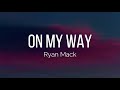 Ryan Mack - On My Way (Lyrics)