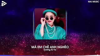 Má Em Chê Anh Nghèo Remix (Bản Hot TikTok) - Dương Ái Vy | Anh Xoè Đôi Bàn Tay Trắng Remix TikTok