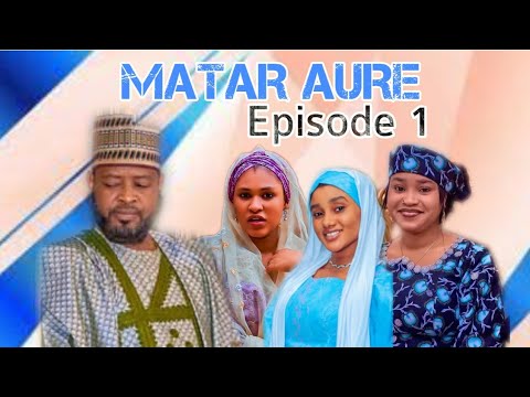 MATAR AURE EPISODE 1 VIDEO HAUSA LATEST 2026#