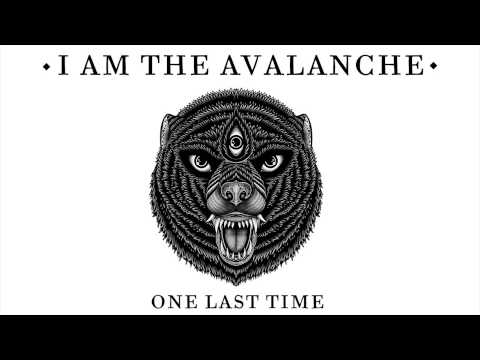 One Last Time - I Am the Avalanche