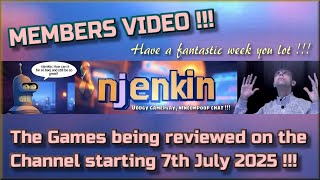 The Members Video !!!  The Games being reviewed on the Channel starting 7th July 2025 !!