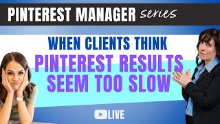 What to Do When Your Client Pinterest Results Aren't Happening Fast Enough