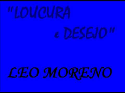 Loucura e Desejo -Leo Moreno