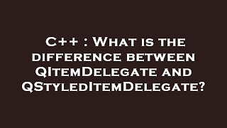 Download the video "C++ : What is the difference between QItemDelegate and QStyledItemDelegate?"