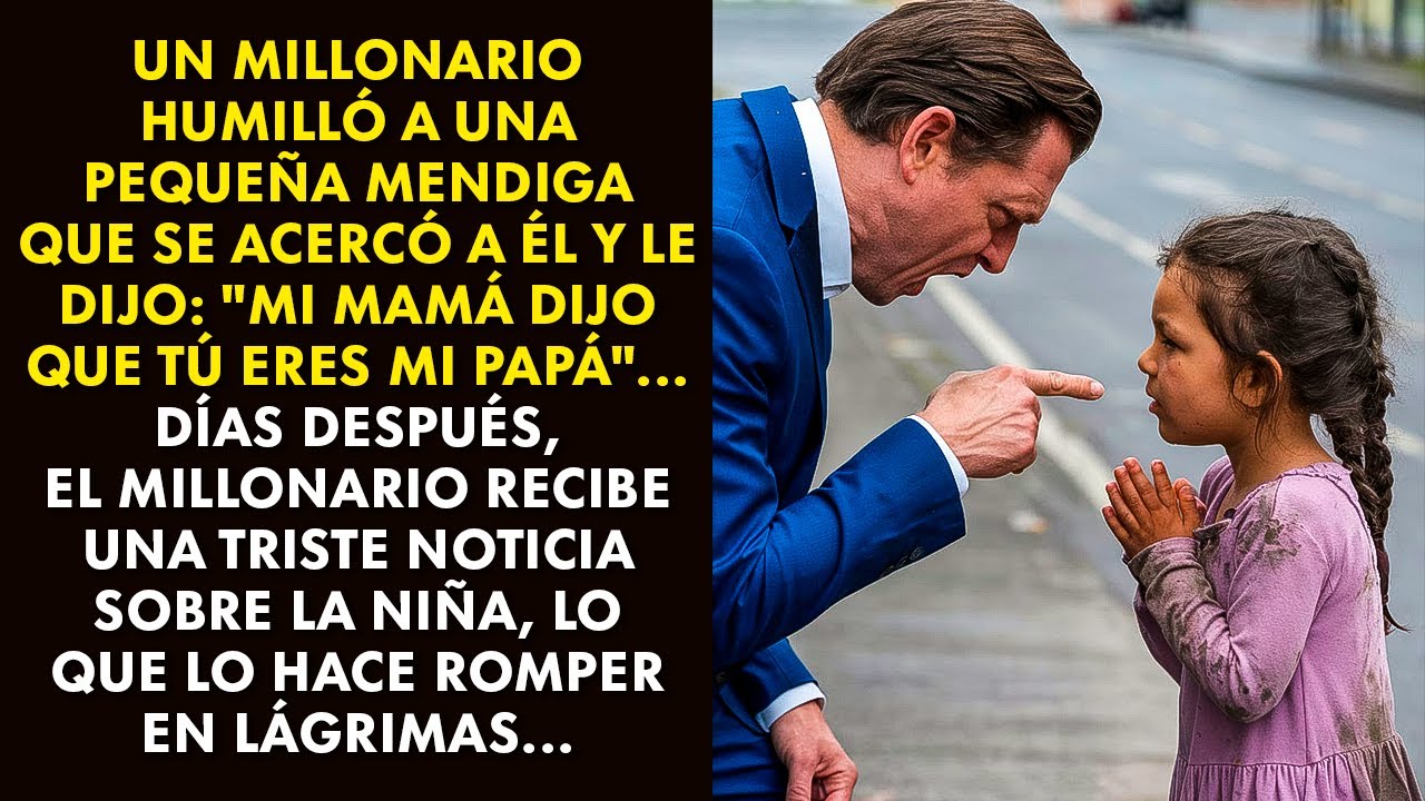MILLONARIO HUMILLÓ A UNA NIÑITA QUE SE ACERCÓ A ÉL Y LE DIJO: MI MAMÁ DIJO QUE TÚ ERES MI PAPÁ...