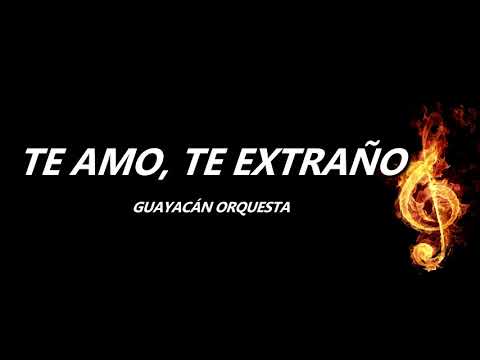 Te Amo, Te Extraño Guayacán Orquesta Letra