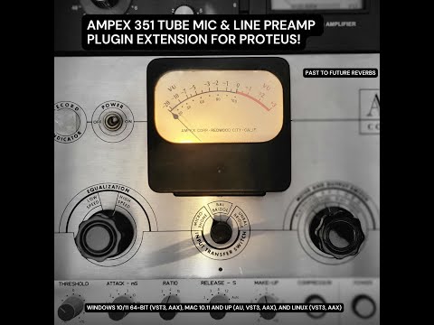 AMPEX 351 TUBE MIC & LINE PREAMP PLUGIN EXTENSION FOR PROTEUS! (AU, VST3, AAX)