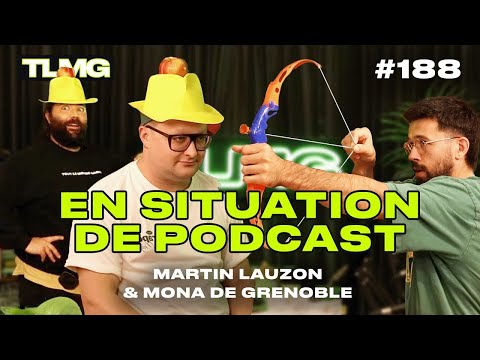 TLMG Ep 188 : MONA DE GRENOBLE & MARTIN LAUZON ( EN SITUATION DE PODCAST )