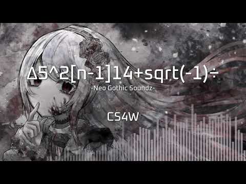 [Gothic Hardcore] CS4W - Δ5^2[n-1]14+sqrt(-1)÷