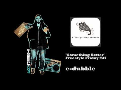 e-dubble - Something Better (Freestyle Friday #34)