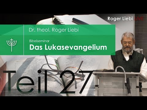 Dr. theol. Roger Liebi - Das Lukasevangelium ab Kapitel 15, 11 / Teil 27