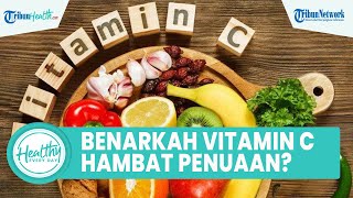 Mitos atau Fakta Vitamin C dapat Menghambat Penuaan? Simak Ulasan Ahli Gizi