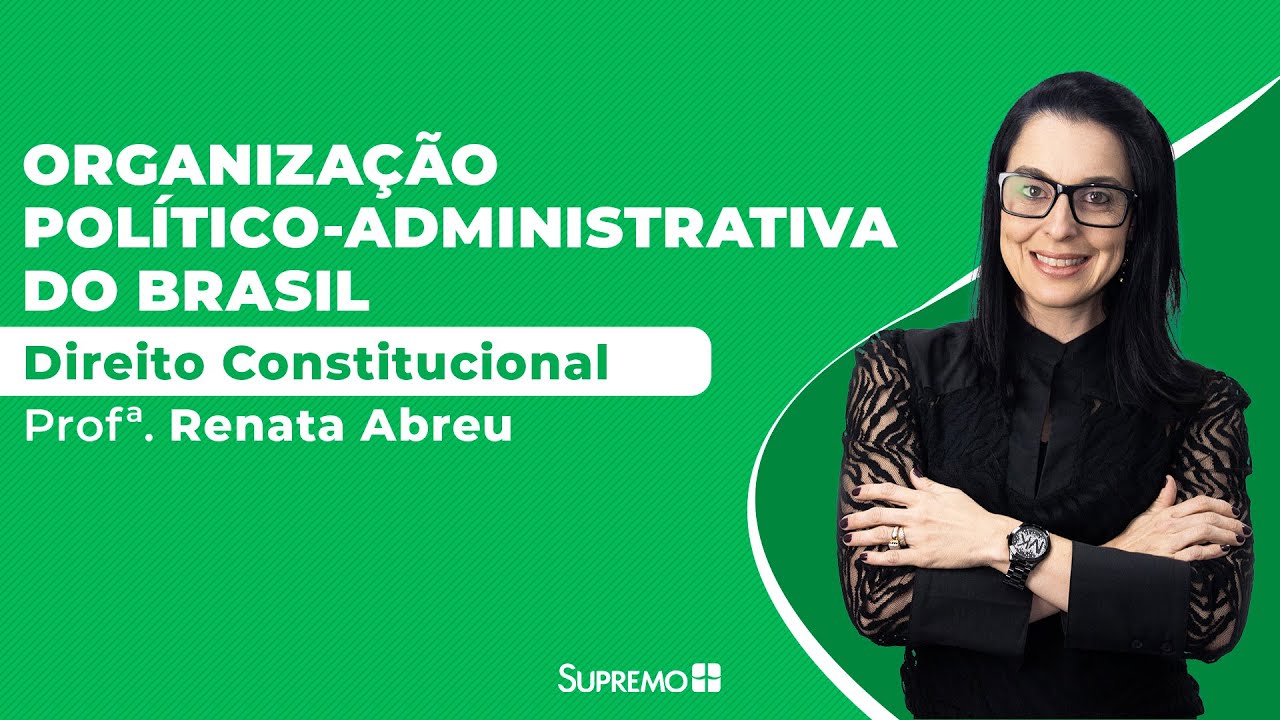 Direito Constitucional - Organização político-administrativa do Brasil - Profa. Renata Abreu