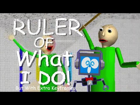 Baldi Ruler Of What I Do (Ruler of the School X That's What I Do), but with extra keyframes