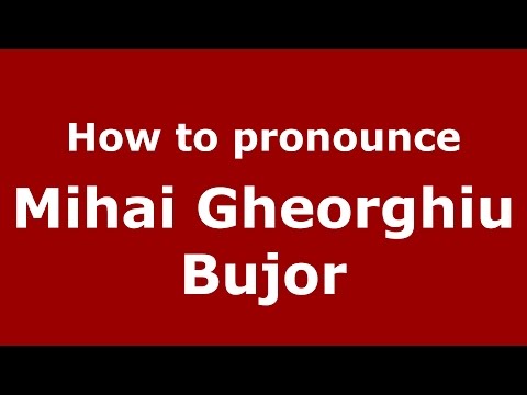 How to pronounce Mihai Gheorghiu Bujor (Romanian/Romania)  - PronounceNames.com