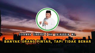 Download lagu KH. ZAINUDDIN MZ. | BANYAK ORANG PINTAR, TAPI TIDAK BENAR mp3