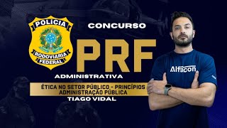PRF Agente Administrativo Ética no Serviço Público Princípios da Adm Pública Prof Tiago Vidal