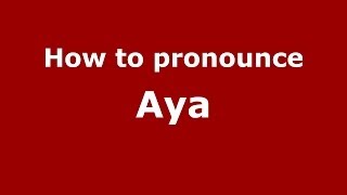 How to pronounce Aya