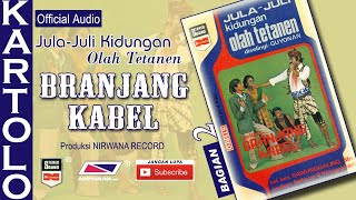 Download lagu BRANJANG KABEL , Jula Juli Kartolo - Bagian 2 (Habis) mp3