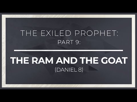 The Exiled Prophet, Part 9: The Ram and the Goat (Daniel 8) thumbnail