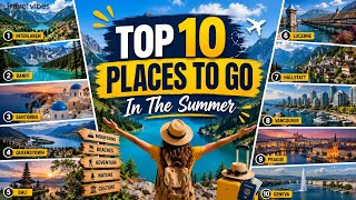 Top 10 Places To Go In The Summer | Best Summer Vacation Spots