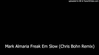 Mark Almaria Freak Em Slow (Chris Bohn Remix)