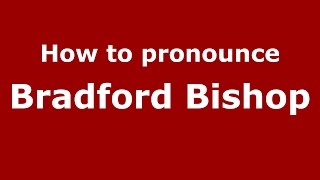 How to pronounce Bradford Bishop