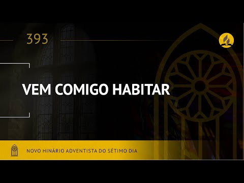 Novo Hinário Adventista • Hino 393 • Vem Comigo Habitar • (Lyrics)