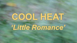 COOL HEAT – “Little Romance”