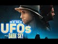 On the Trail of UFOs: Dark Sky - FULL MOVIE (Alien, UAP Coverups and Bizarre Encounters)