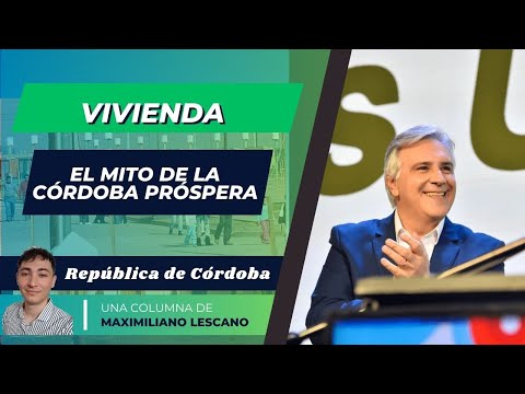 Vivienda: el mito de la Córdoba próspera – República de Córdoba, columna de Maximiliano Lescano