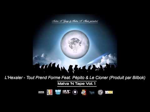 L'Hexaler - Tout Prend Forme Feat. Pépito & Le Cioner (Produit par Bilbok)