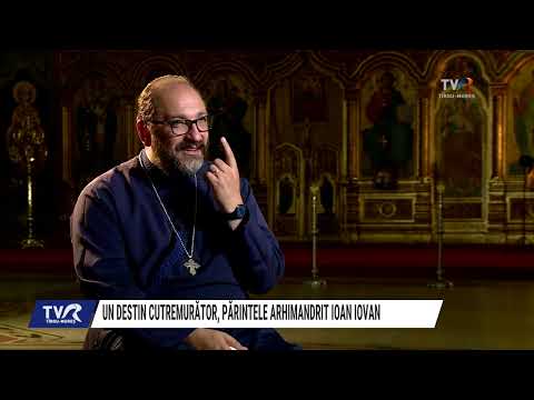 Un destin cutremurător, Părintele Arhimandrit Ioan Iovan