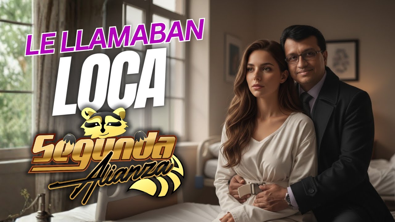 Segunda Alianza LE LLAMABAN LOCA