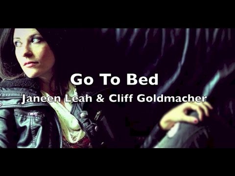 Go To Bed (Snippet) - Janeen Leah & Cliff Goldmacher