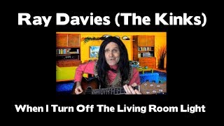 Ray Davies  -  When I Turn Off The Living Room Light