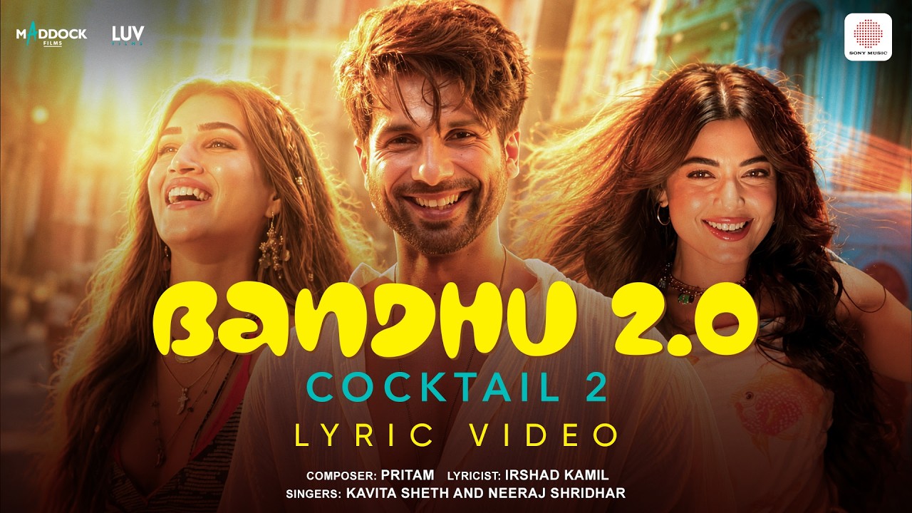 Bandhu 2.0 | Cocktail 2 | Lyric Video | Shahid, Kriti, Rashmika | Pritam, Kavita, Neeraj, Irshad K