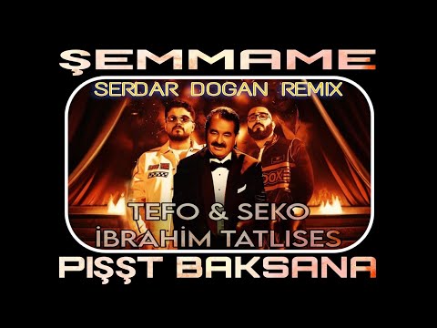 Pışşt Baksana | Şemmame ( Serdar Dogan Remix ) - Tefo & Seko Ft. İbrahim Tatlıses