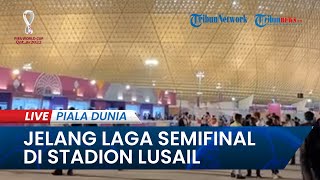 PIALA DUNIA 2022: Suasana di Stadion Lusail Tempat Semifinal Argentina Vs Kroasia