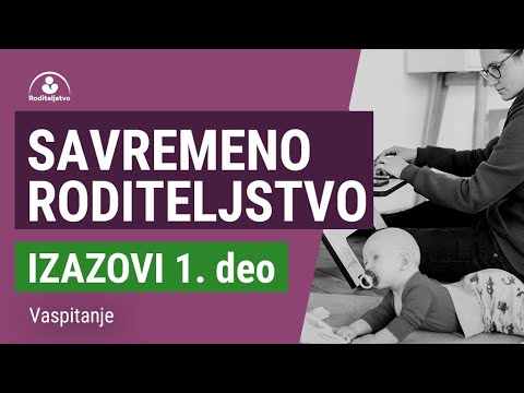 Izazovi savremenog roditeljstva 1. deo