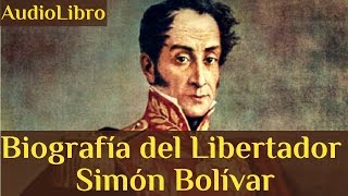 Biografía del Libertador Simón Bolívar (Audiolibro)