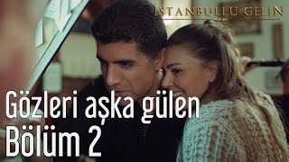 İstanbullu Gelin 2. Bölüm - Nesrin Sipahi - Gözleri Aşka Gülen