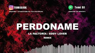 PERDONAME ✘ LA FACTORIA ✘ EDDY LOVER ✘ TOMI DJ (REMIX 2019)