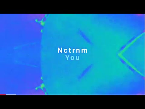 Nctrnm - You (Visualizer)