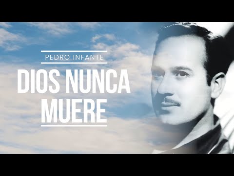 Pedro Infante - Dios Nunca Muere (Video con Letra)