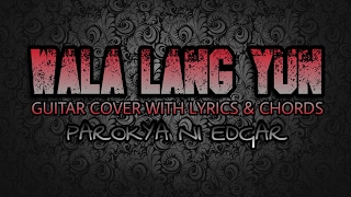 Wala Lang Yun - Parokya Ni Edgar (Guitar Cover With Lyrics &amp; Chords)