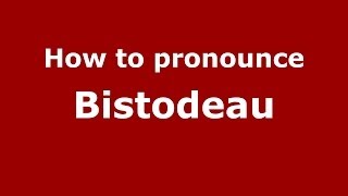 How to pronounce Bistodeau
