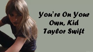 Taylor Swift - You&#39;re On Your Own, Kid (Lyrics)