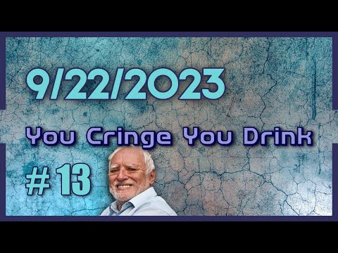 You Cringe You Drink #13